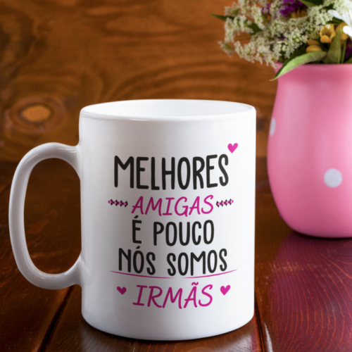 Caneca Melhores Amigas é Pouco Nós Somos Irmãs - Imagem 2