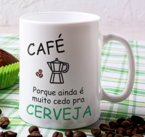 Caneca Café Por que Ainda é Muito Cedo Para Cerveja