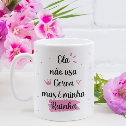 Caneca Mãe ela não usa coroa mas é minha rainha