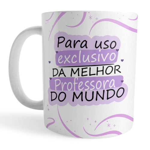 Caneca Xicara Melhor Professora do Mundo - Uso Exclusivo