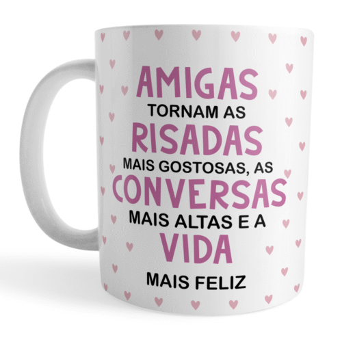 Caneca Xicara Amigas Melhores Tornam Vida Mais Feliz