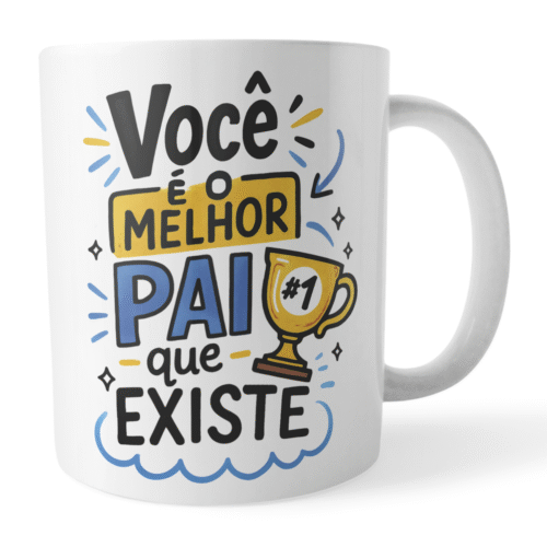 Caneca Xicara Você é o Melhor Pai que Existe