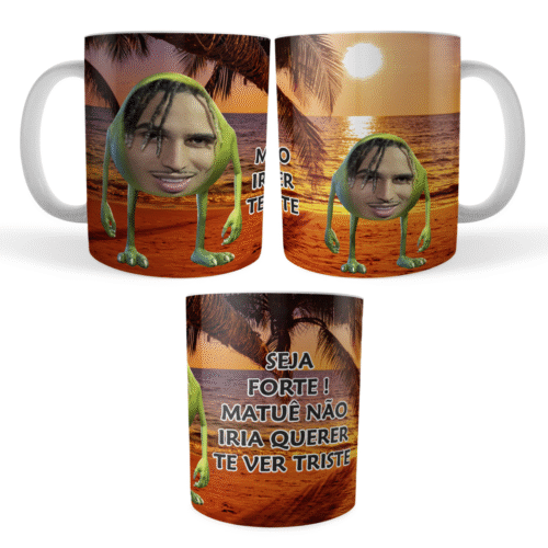 Caneca Xicara Matuê Seja Forte Matuê Não Iria Querer Te Ver Triste Meme