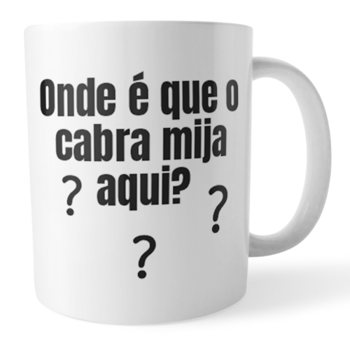Caneca Onde é Que o Cabra Mija Aqui - Humor que Arranca Risadas