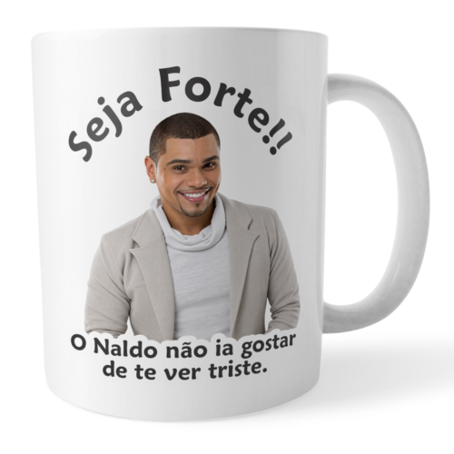 Caneca Naldo Seja Forte